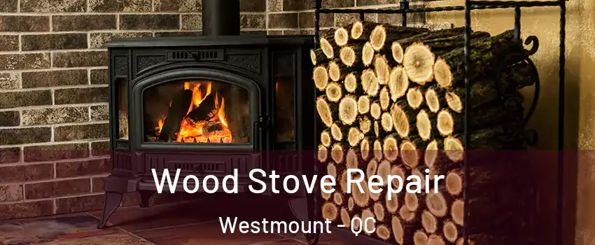  Wood Stove Repair Westmount - QC